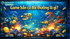 game-ban-ca-doi-thuong-la-gi